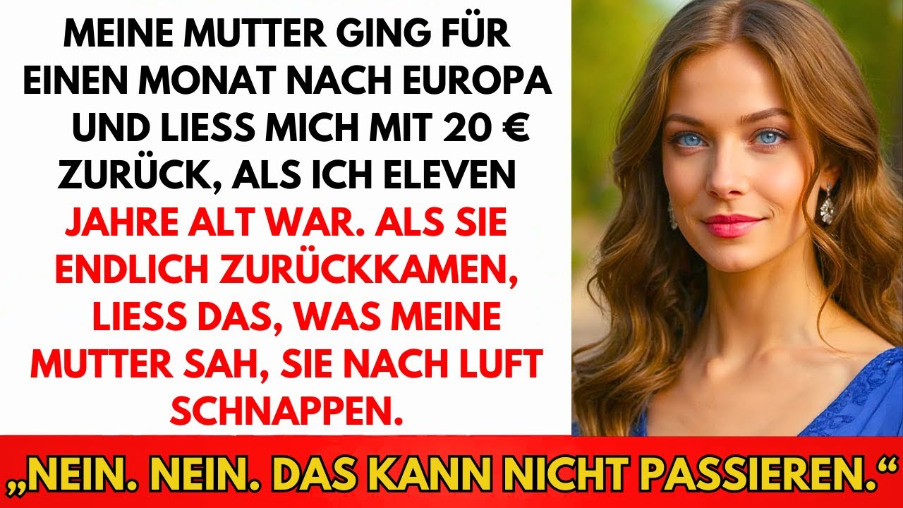 Mama Ging Einen Monat Nach Europa, Ließ Mich Mit 2€ Mit Elf Jahren. Als Sie Zurückkam...