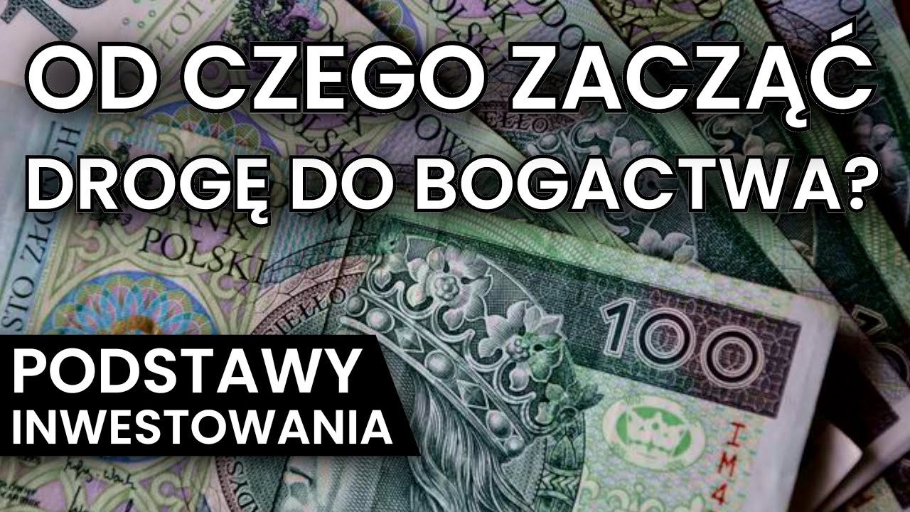 Od czego rozpocząć drogę do BOGACTWA? - PODSTAWY INWESTOWANIA
