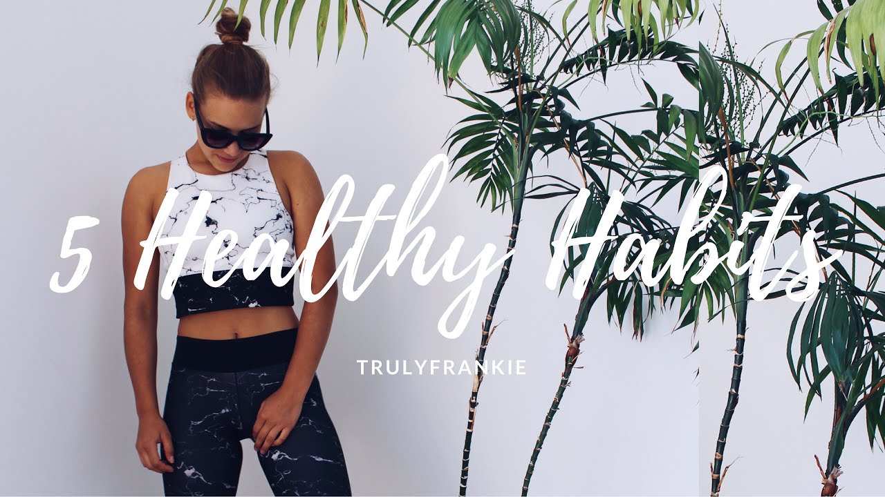 5 HEALTHY HABITS | TrulyFrankie