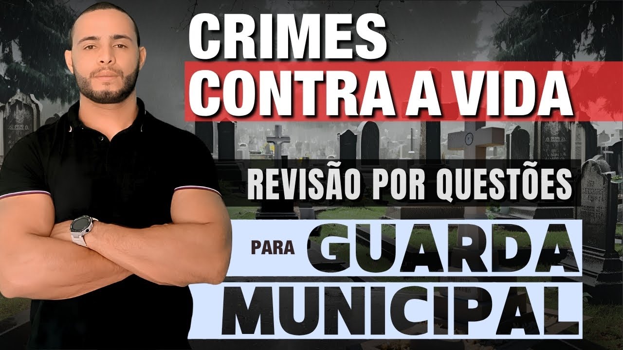 REVISÃO POR QUESTÕES: CRIMES CONTRA A VIDA | GUARDA MUNICIPAL
