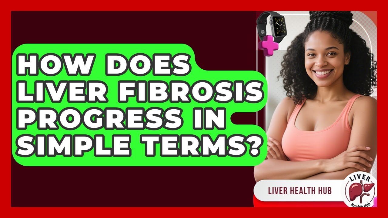 How Does Liver Fibrosis Progress In Simple Terms? - Liver Health Hub