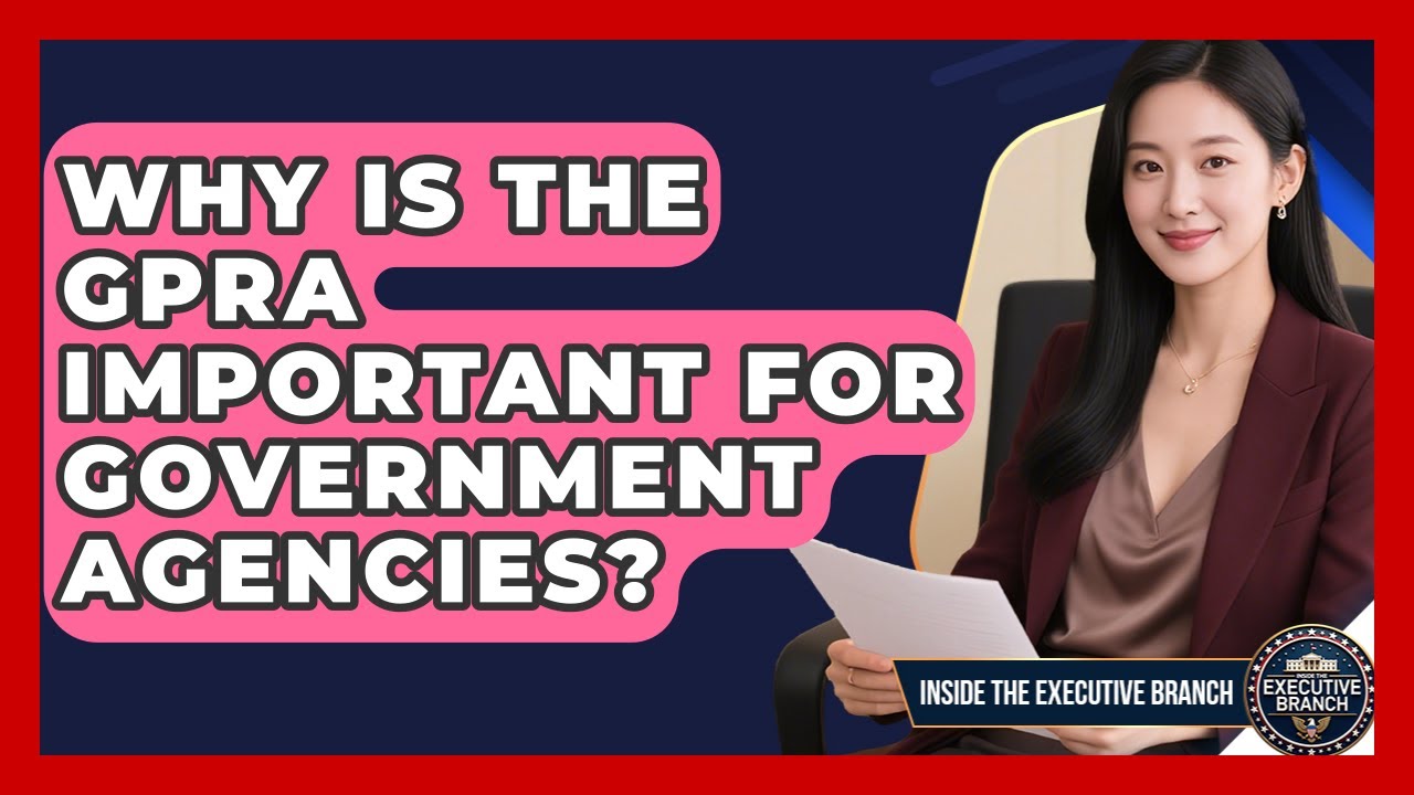 Why Is The GPRA Important For Government Agencies? - Inside the Executive Branch