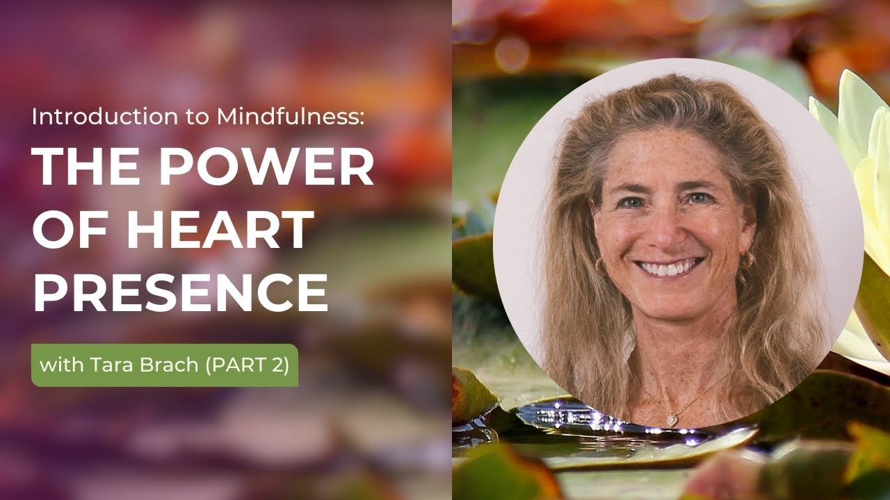 The Power of Heart Presence Part 2 | Tara Brach's Introduction To Mindfulness