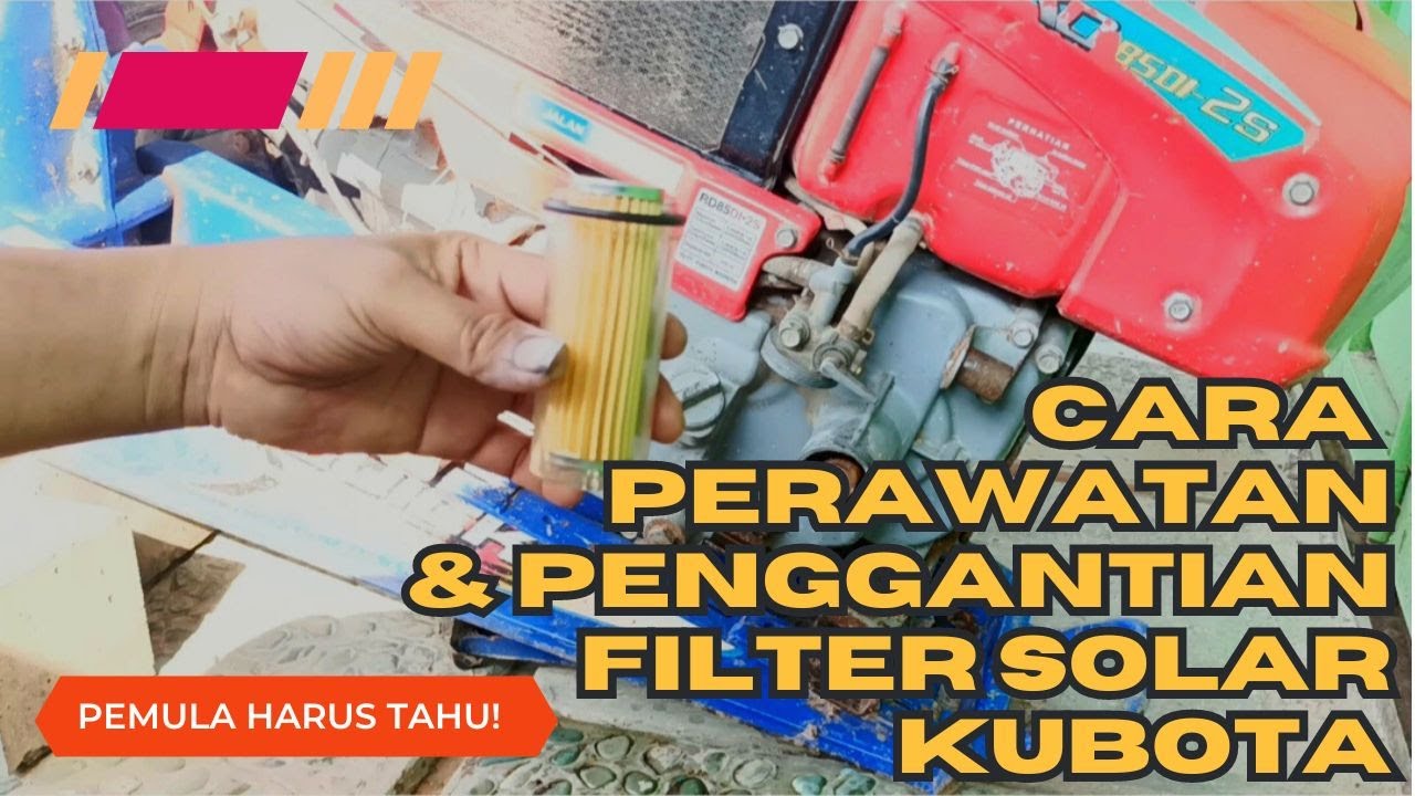 Cara Perawatan dan Penggantian Filter Solar Kubota | How to replace diesel fuel filter kubota
