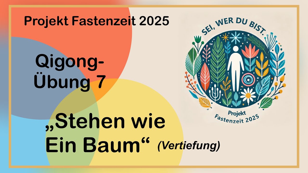 Qigong-Übung 7: „Stehen wie ein Baum - Vertiefung“  - Qigongübung zum Projekt Fastenzeit 2025