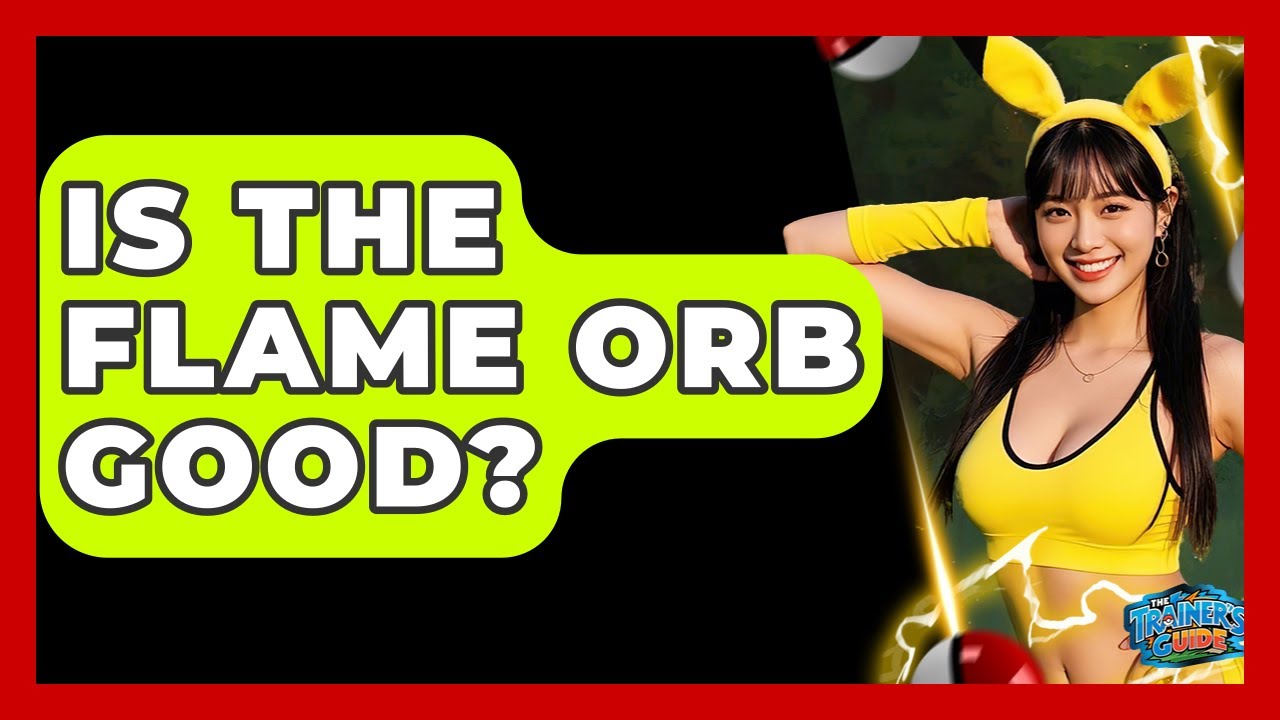 Is The Flame Orb Good? - The Trainers Guide