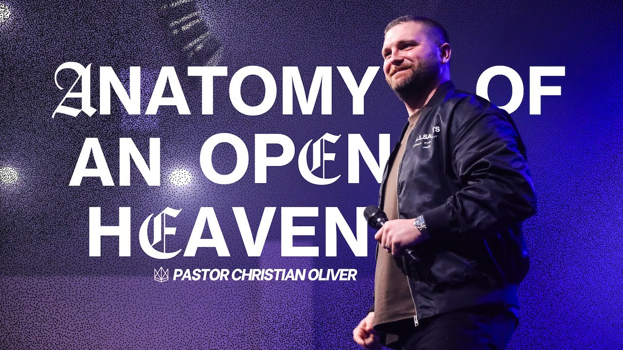Anatomy of an Open Heaven | Pastor Christian Oliver
