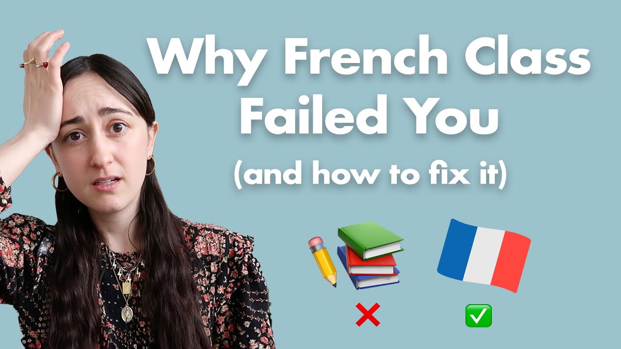 Why French Class Failed You (and how to finally speak French fluently)