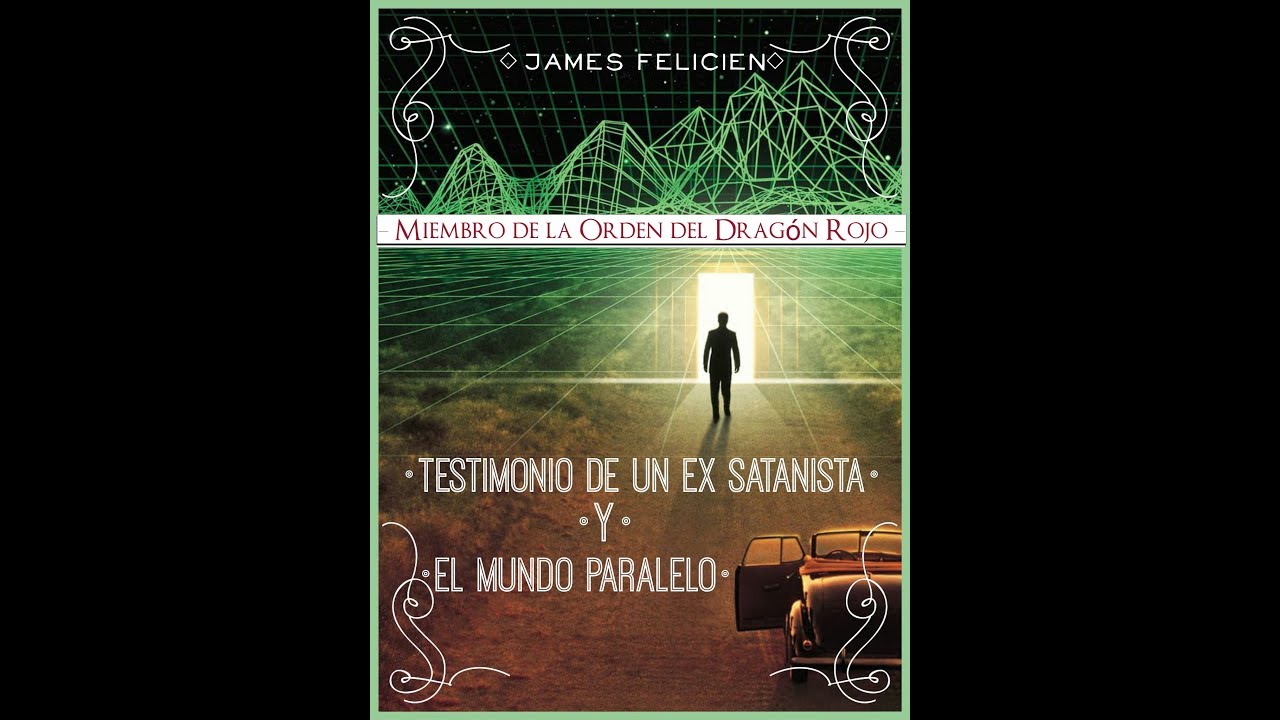 EX SATANISTA HABLA DEL MUNDO PARALELO - MUNDO ESPIRITUAL, J. FELICIEN