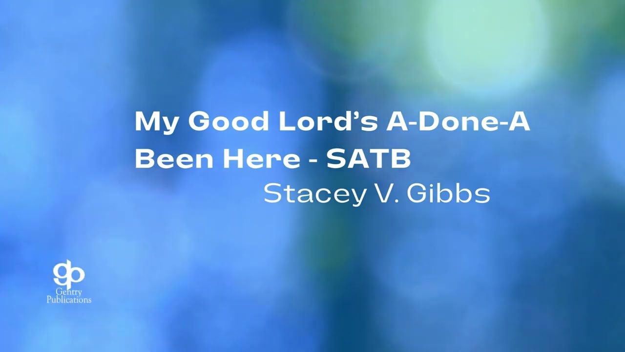 My Good Lord’s A Done A Been Here - Stacey V. Gibbs - SATB
