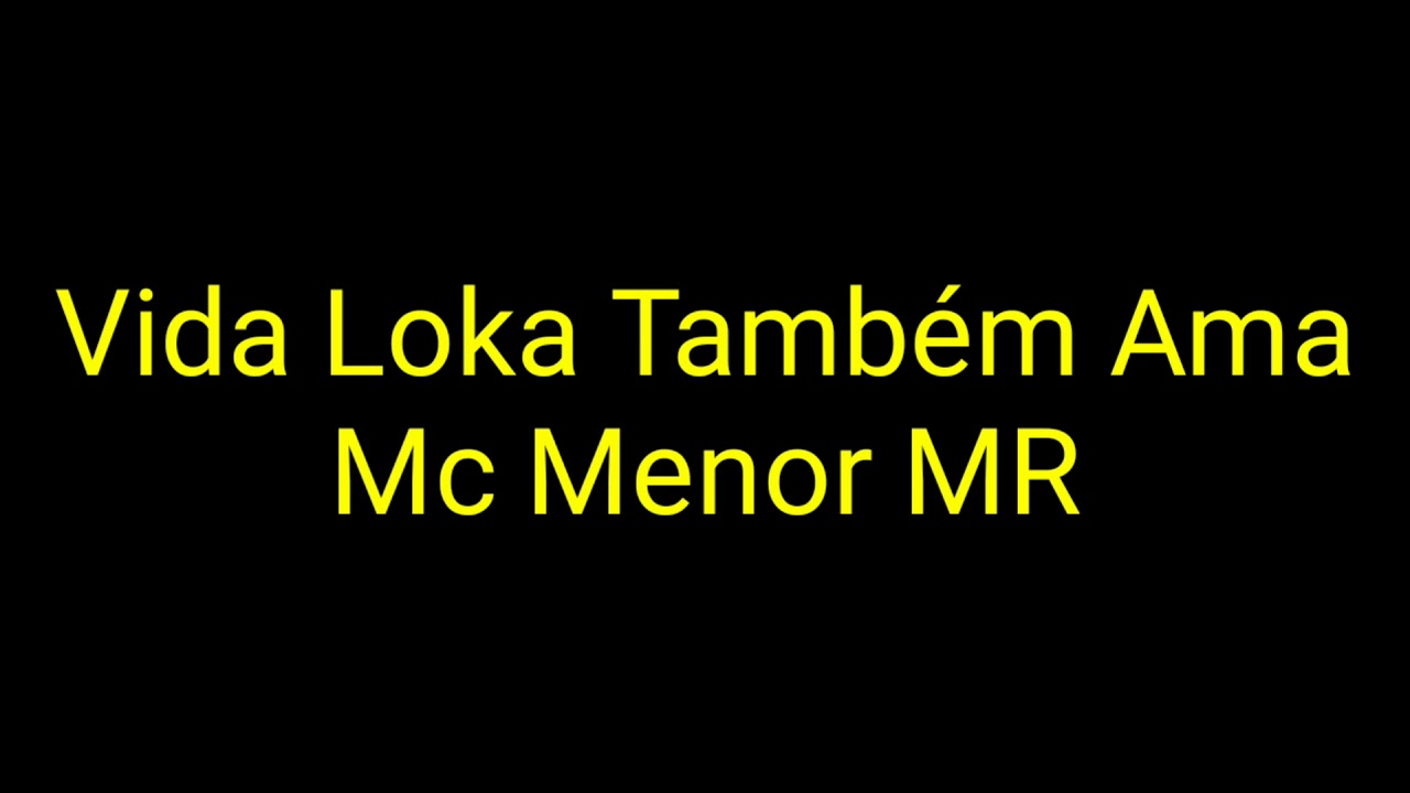 Mc Menor MR - Vida Loka Tamb&eacute;m Ama (Letra)