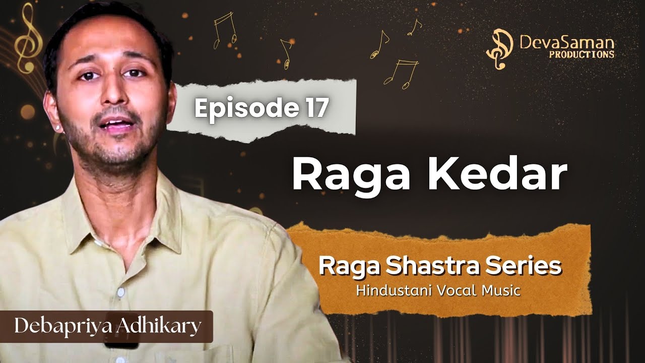Episode 17 | Raga Kedar | Raga Shastra Series by Debapriya Adhikary