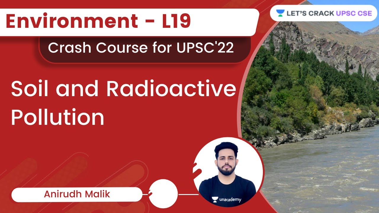 Environment - L19 - Soil and Radioactive Pollution | UPSC CSE | Anirudh Malik | Let's Crack UPSC CSE