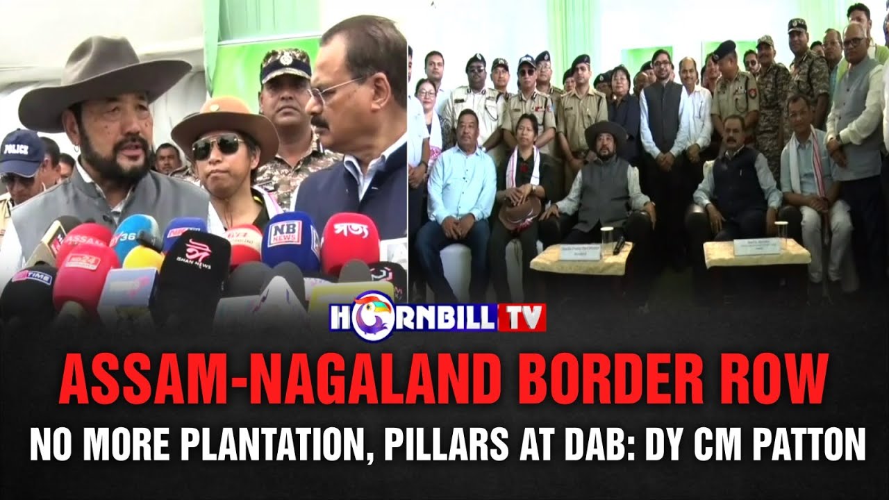 ASSAM-NAGALAND BORDER ROW: NO MORE PLANTATION, PILLARS AT DAB: DY CM PATTON
