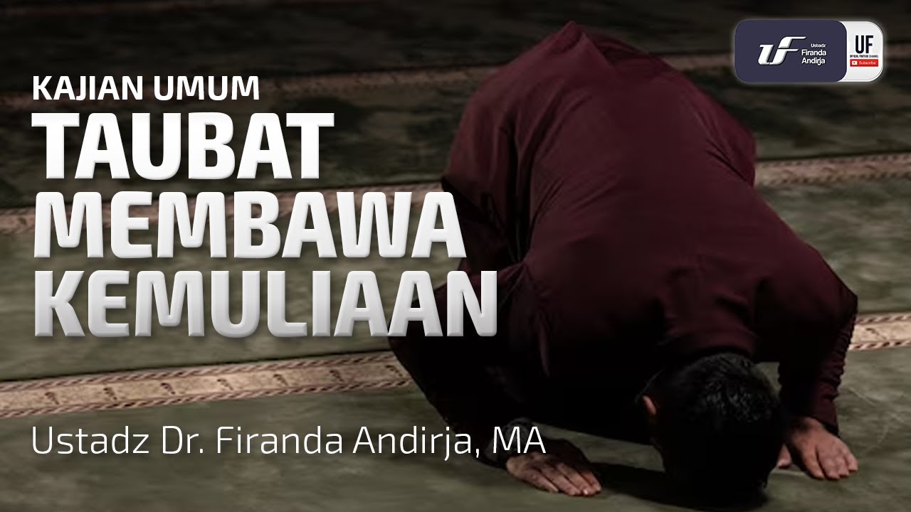 Taubat Membawa Kemuliaan - Ustadz Dr. Firanda Andirja, M.A