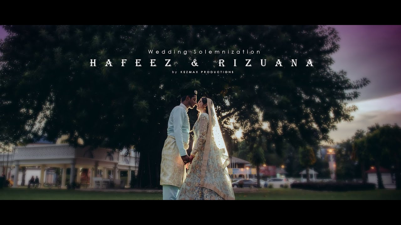 HAFEEZ & RIZUANA | The Indian Muslim Wedding Solemnization Cinema by KEZMAX PRODUCTIONS