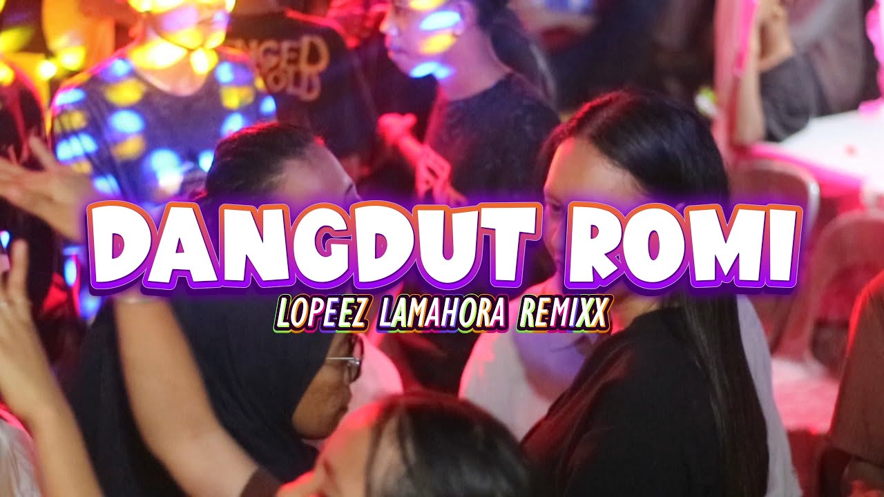 LAGU JOGET TERBARU - DANGDUT ROMI || LOPEEZ LAMAHORA REMIX