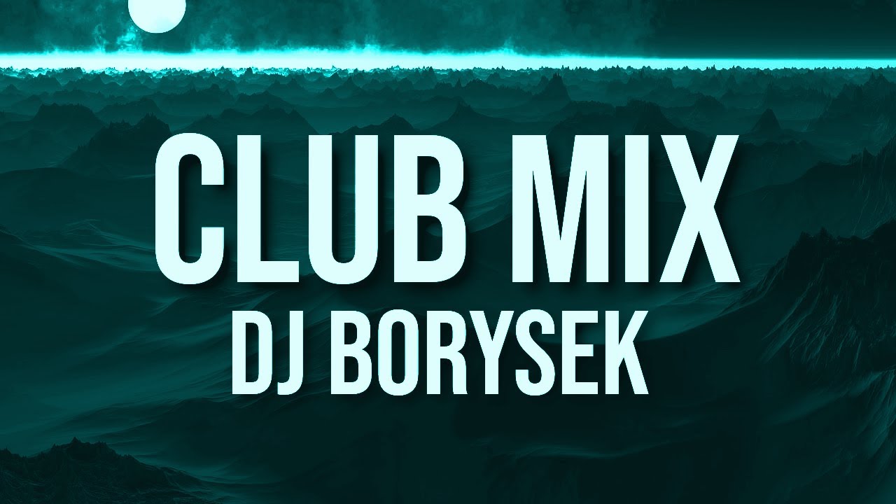 CLUB MIX 3 | NAJLEPSZA KLUBOWA MUZYKA | DJ BORYSEK