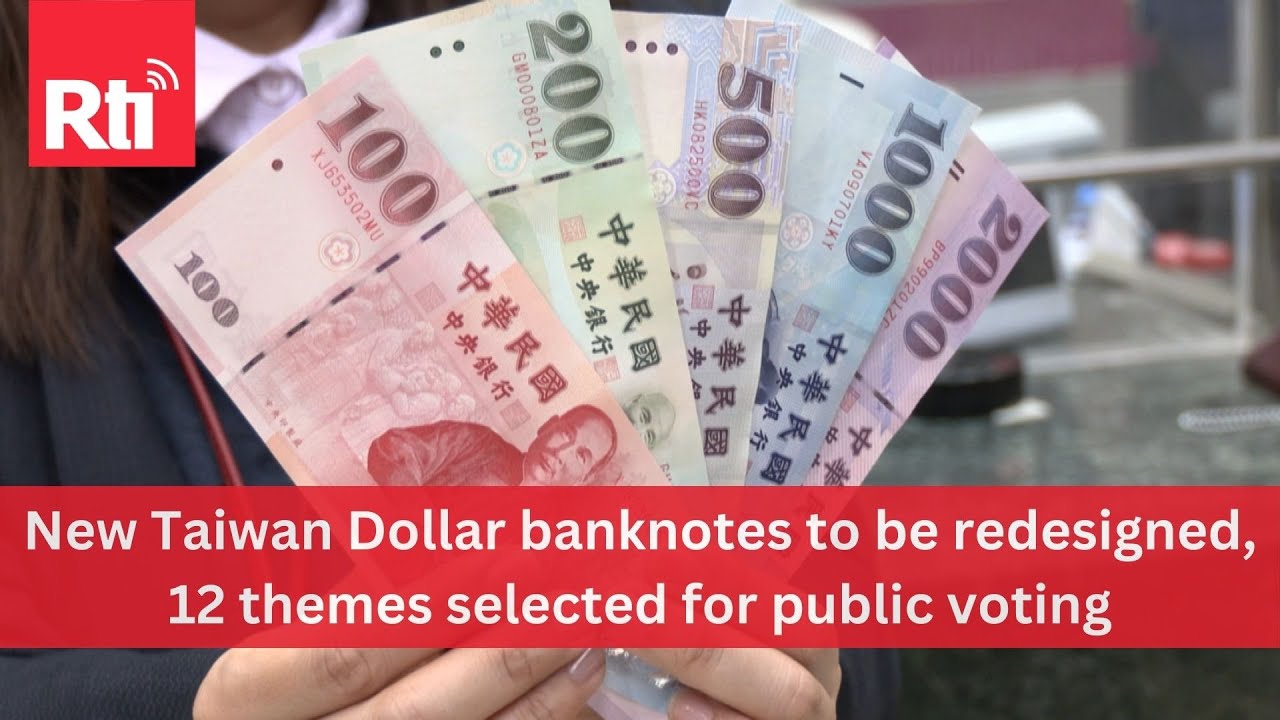 New Taiwan Dollar banknotes to be redesigned, 12 themes selected for voting | Taiwan News | RTI