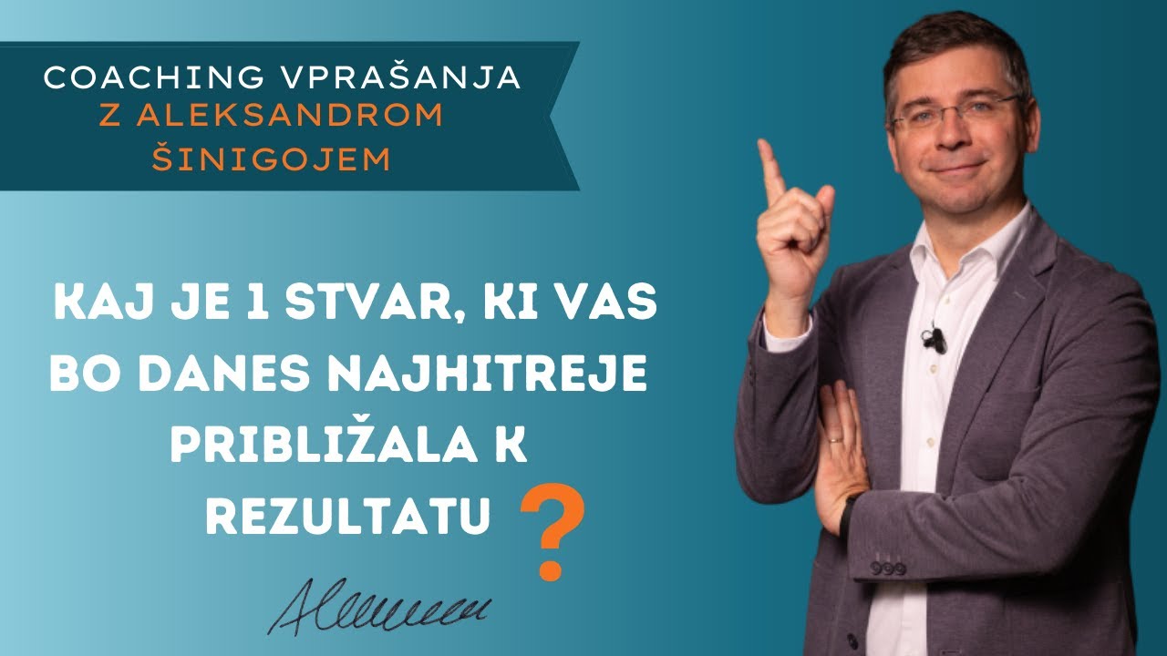 Coaching vpra&scaron;anje &scaron;t. 292: Kaj je 1 stvar, ki vas bo danes najhitreje približala k rezultatu??