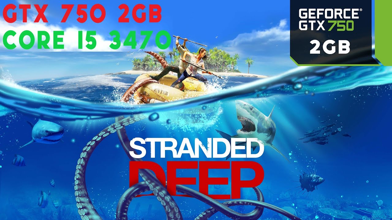 Stranded Deep - GTX 750 2GB & CORE I5 3470 Benchmark