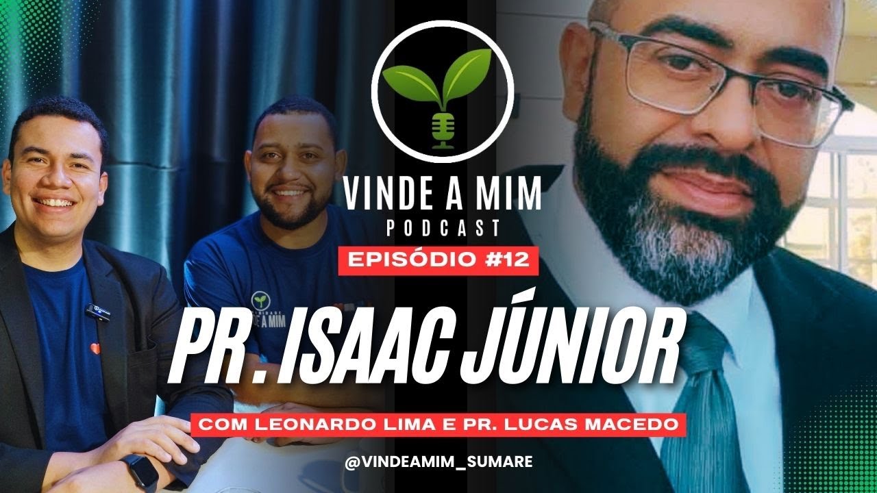 VINDE A MIM PODCAST #12 | PR ISAAC JUNIOR