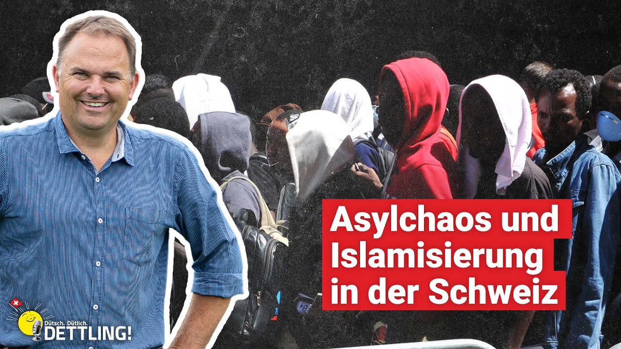 Asylchaos und Islamisierung in der Schweiz | Dütsch. Dütlich. DETTLING!