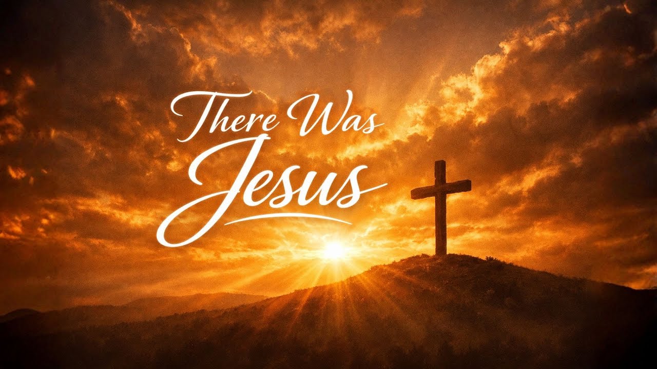 There Was Jesus | Powerful Christian Worship Song That Will Bless You