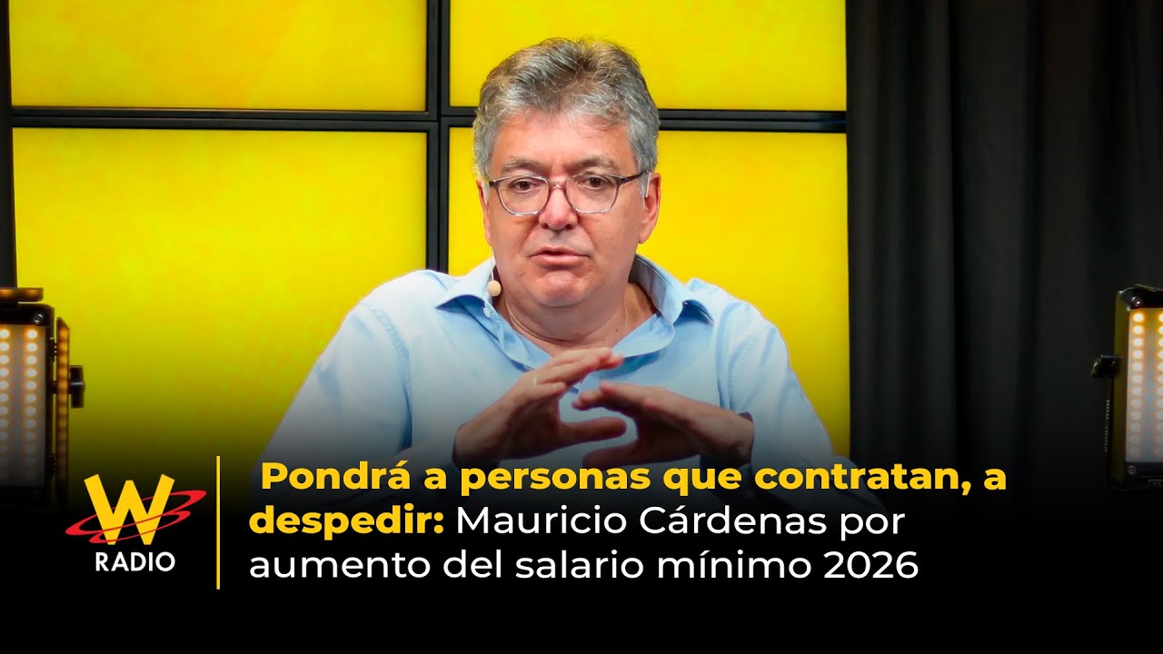 Pondr&aacute; a personas que contratan, a despedir: Mauricio C&aacute;rdenas por aumento del m&iacute;nimo 2026 | La W