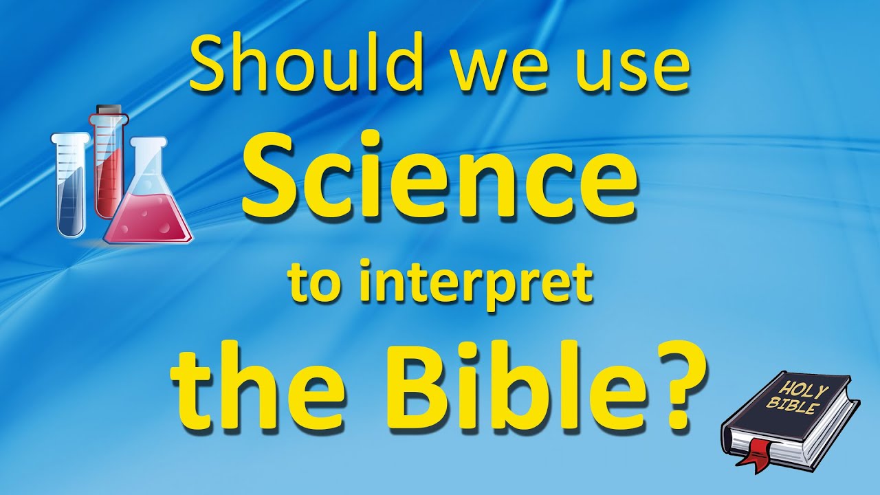 Should we use science to interpret the Bible?