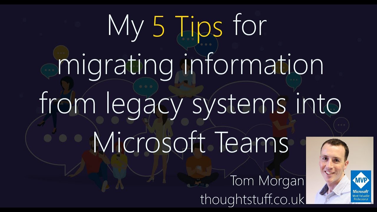 My 5 Tips for migrating information from legacy systems into Microsoft Teams with apps, bots & more!