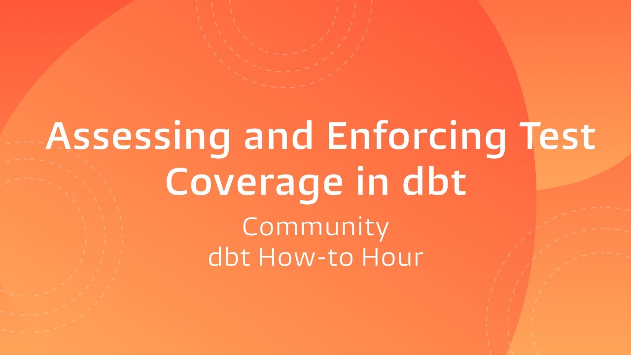 dbt How-to Hour: Assessing and Enforcing Test Coverage in dbt