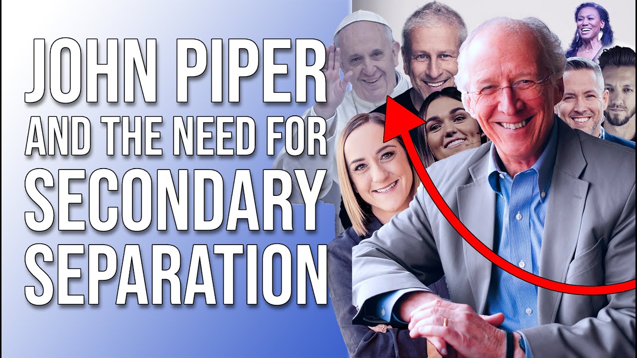 John Piper and the Need for Secondary Separation...