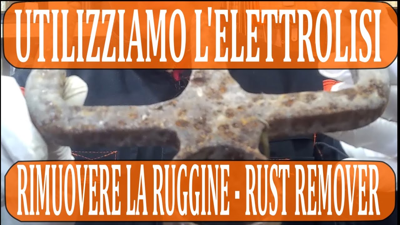 UTILIZZIAMO L'ELETTROLISI PER RIMUOVERE LA RUGGINE - RUST REMOVER
