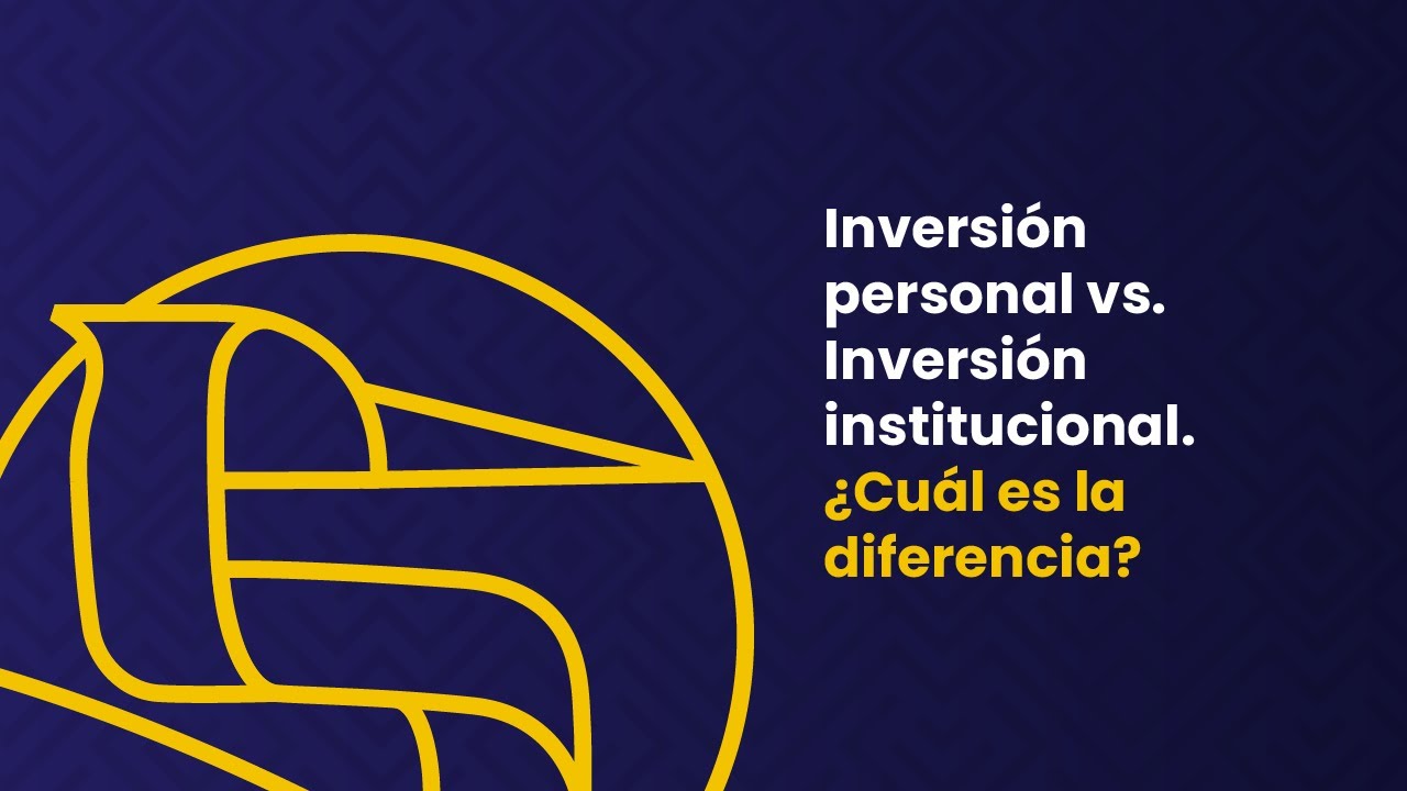 Inversi&oacute;n personal vs. Inversi&oacute;n institucional. &iquest;Cu&aacute;l es la diferencia?