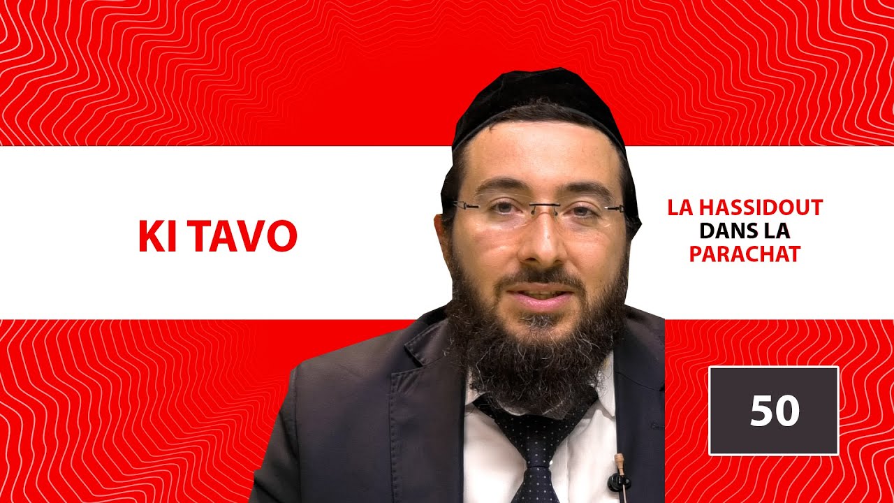 LA HASSIDOUT DANS LA PARACHAT 50 - KI TAVO
