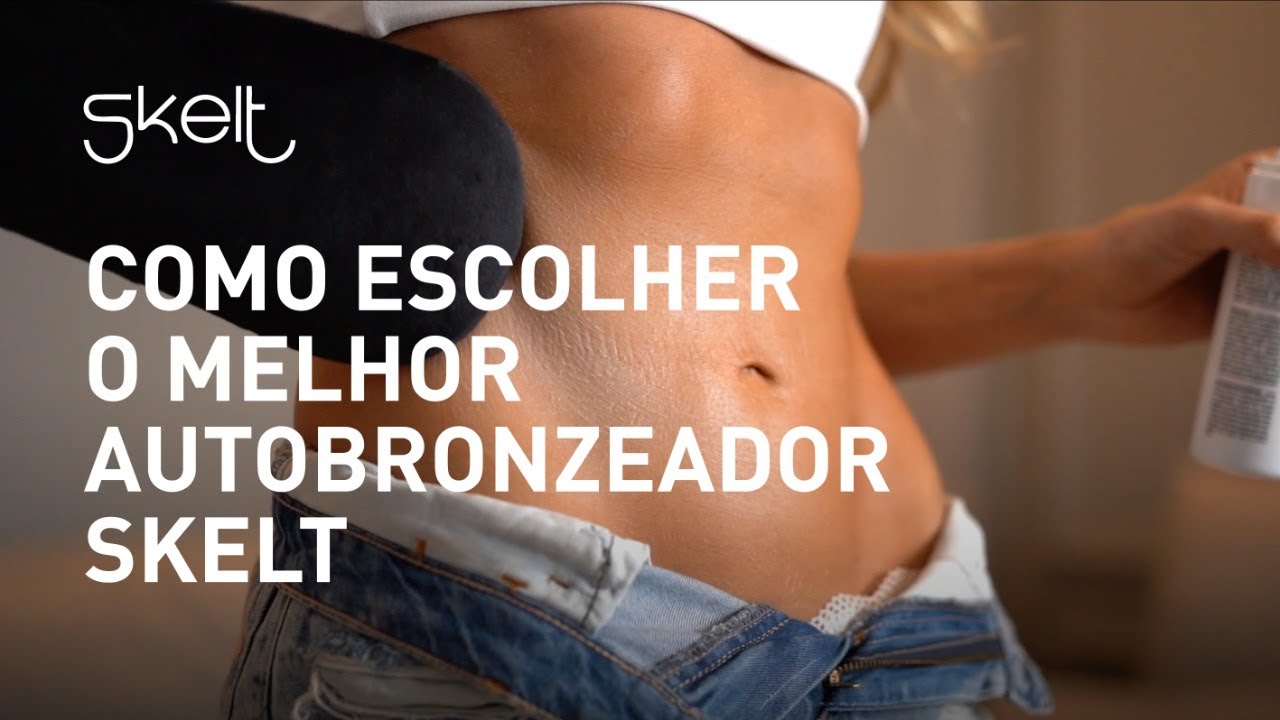 Como escolher o melhor autobronzeador Skelt | SKELT TIPS