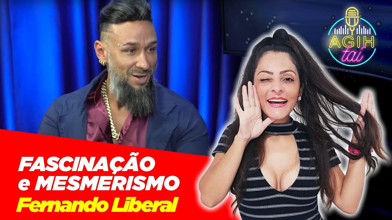AGIHTAÍ: FASCINAÇÃO E MESMERISMO com Fernando Liberal