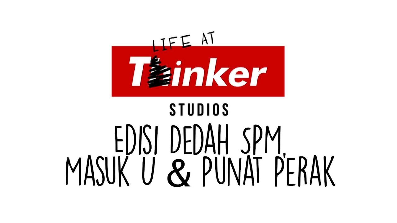 Life At Thinker:Edisi Dedah SPM, Masuk U & Punat Perak