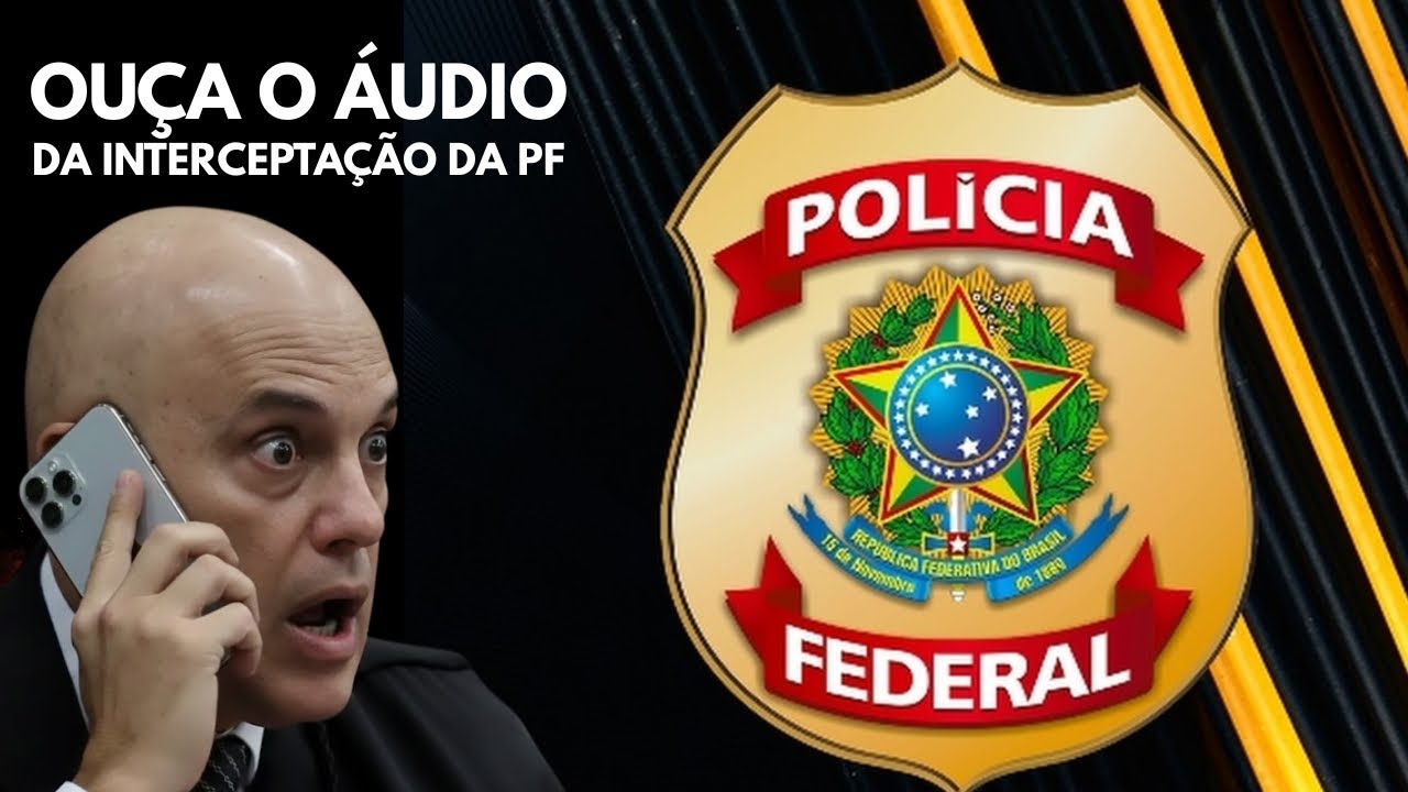 OUÇA O ÁUDIO DE MORAES EM INTERCEPTAÇÃO DA POLÍCIA FEDERAL