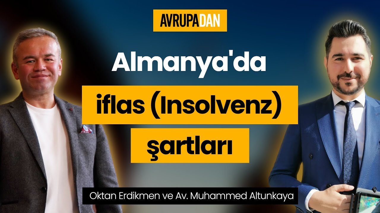 Almanya'da iflas (Insolvenz) şartları neler? Oktan Erdikmen ve Av. Muhammed Altunkaya