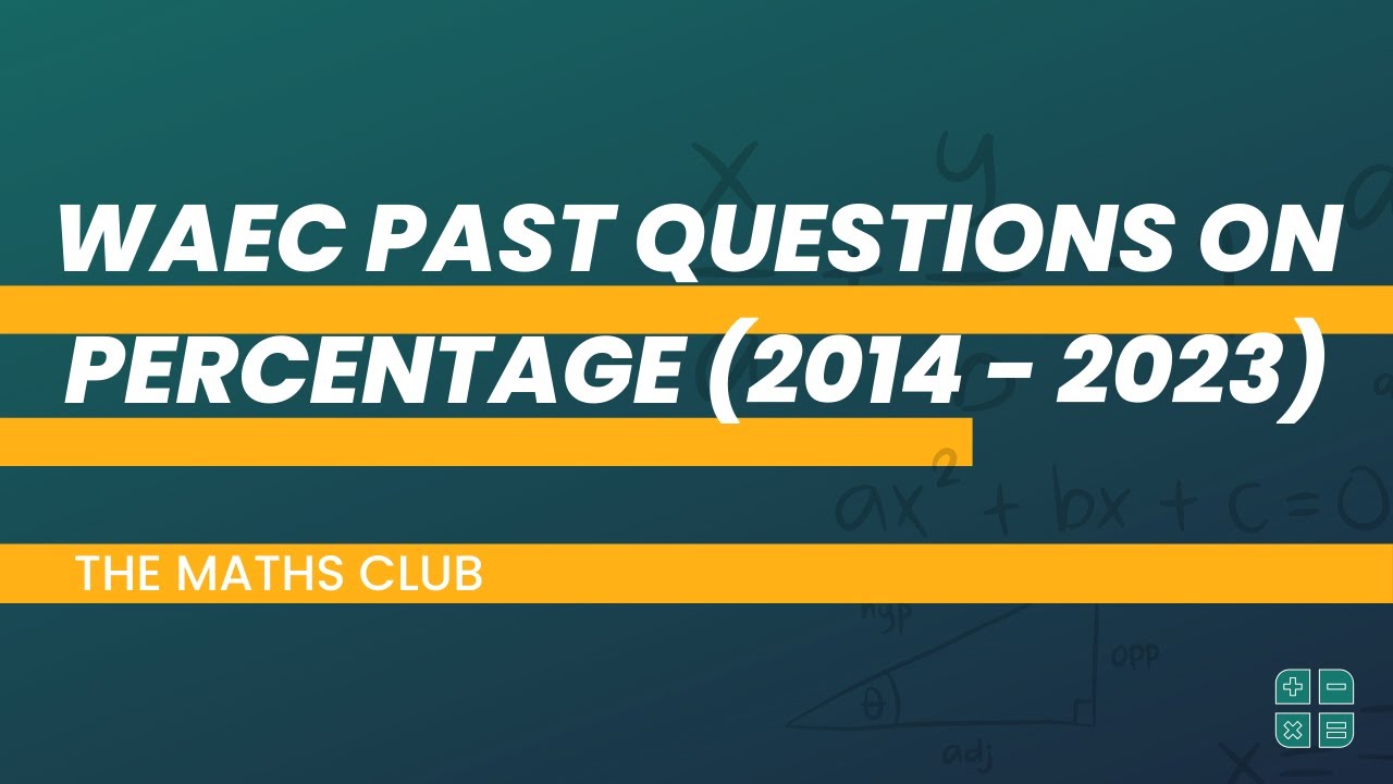 WAEC Past Question on Percentages (2014 - 2023) | The Maths Club