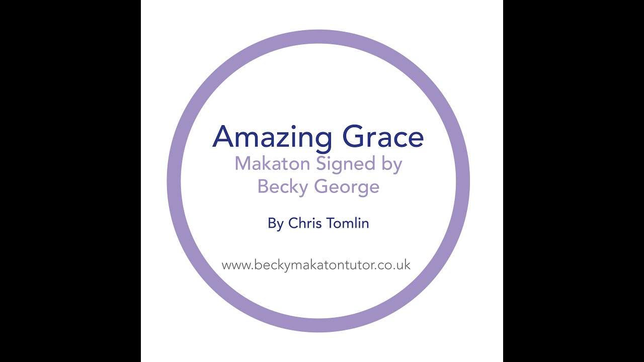 Amazing Grace - My chains are gone - Makaton signed by Becky George