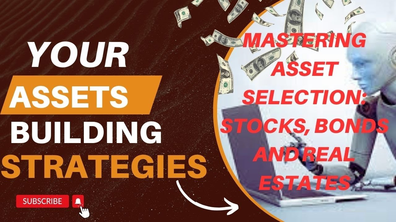 Mastering Asset Selection: Stocks, Bonds and Real Estates