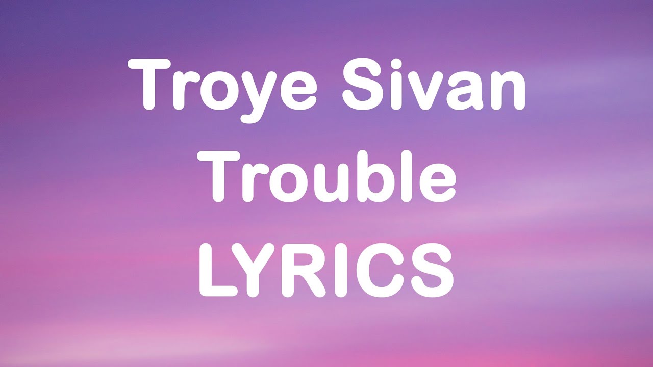 Troye Sivan, Jay Som - Trouble (Lyrics)