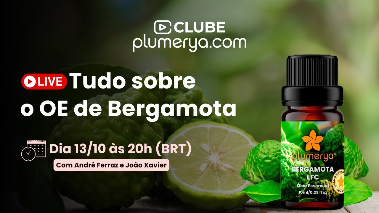 13/10 às 20h | ÓLEO DE BERGAMOTA - Clube Plumerya