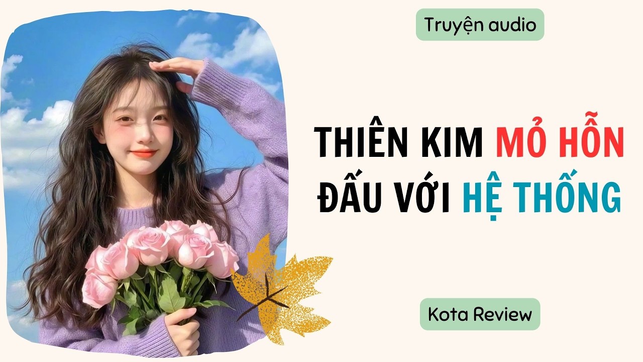 [ AUDIO FULL ] THIÊN KIM MỎ HỖN ĐẤU VỚI HỆ THỐNG ~ Kota Review