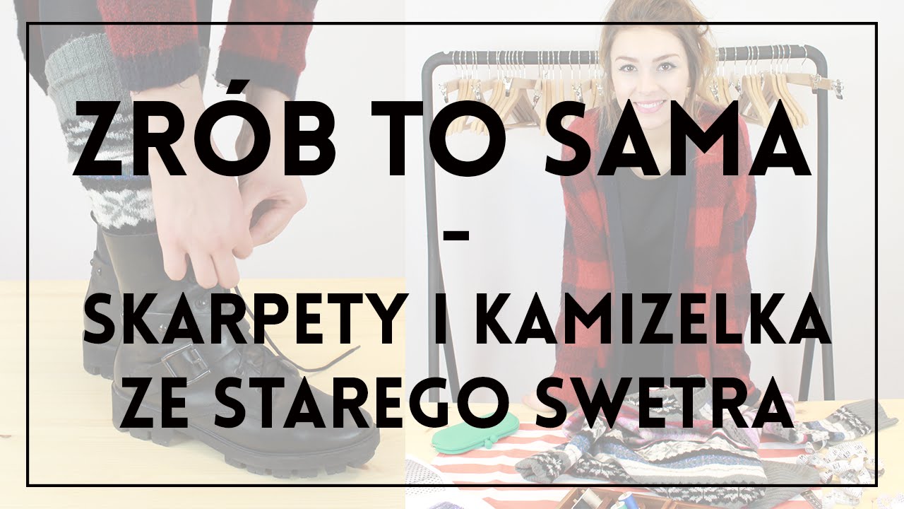DIY: JAK PRZEROBIĆ SWETER - skarpety i kamizelka ze starego swetra!