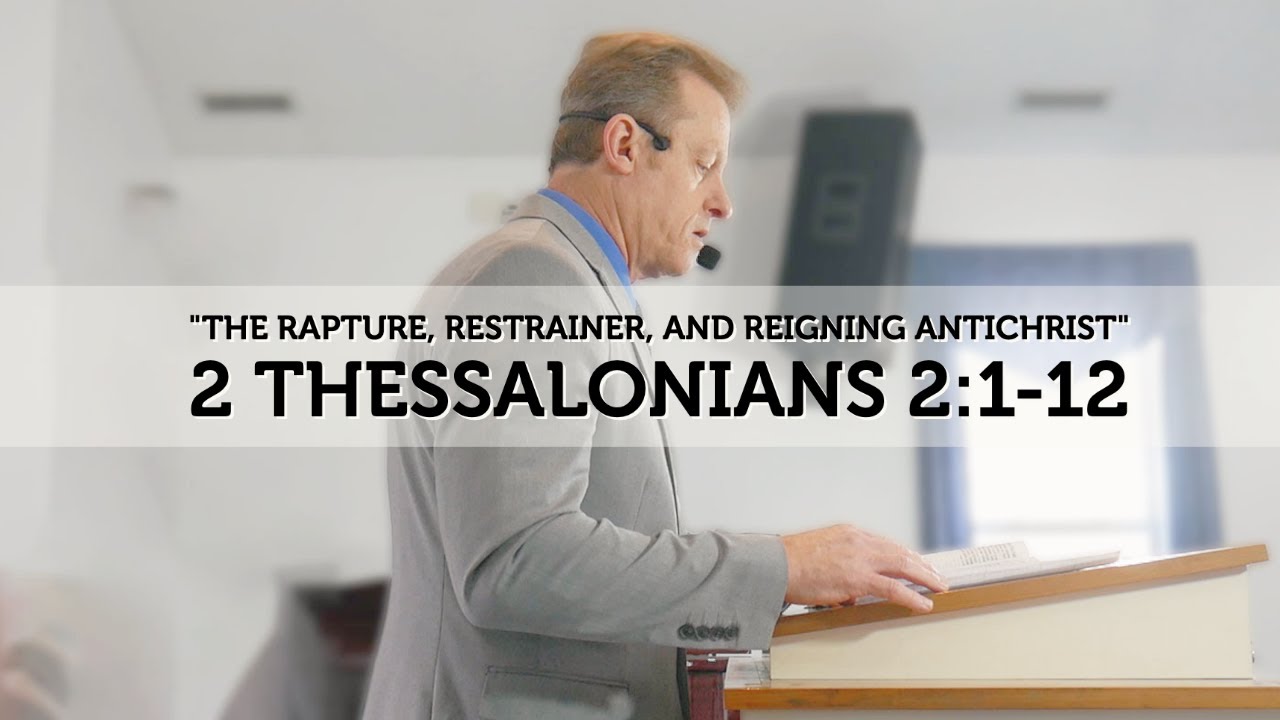2 Thessalonians 2:1-12 - The Rapture, Restrainer, and Reigning Antichrist