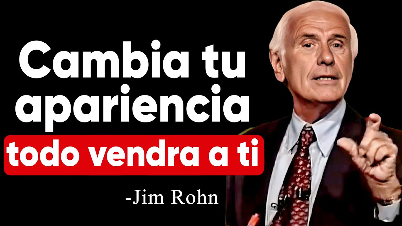 Cambia tu apariencia Y OBTENDRÁS TODO LO QUE DESEAS | Discurso Motivacional de Jim Rohn